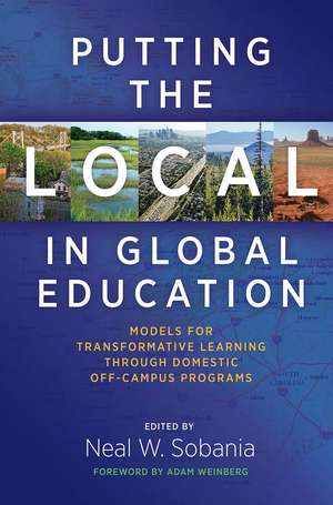 Putting the Local in Global Education: Models for Transformative Learning Through Domestic Off-Campus Programs de Neal W. Sobania