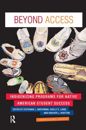 Beyond Access: Indigenizing Programs for Native American Student Success de Stephanie J. Waterman