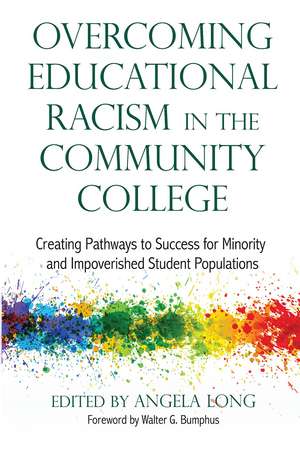 Overcoming Educational Racism in the Community College: Creating Pathways to Success for Minority and Impoverished Student Populations de Angela Long