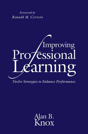 Improving Professional Learning: Twelve Strategies to Enhance Performance de Alan B. Knox