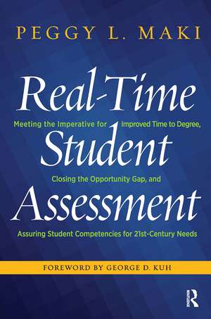 Real-Time Student Assessment: Meeting the Imperative for Improved Time to Degree, Closing the Opportunity Gap, and Assuring Student Competencies for 21st-Century Needs de Peggy L. Maki