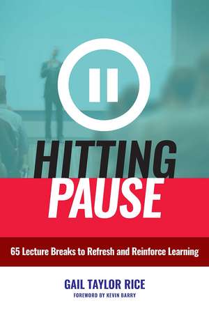 Hitting Pause: 65 Lecture Breaks to Refresh and Reinforce Learning de Gail Taylor Rice