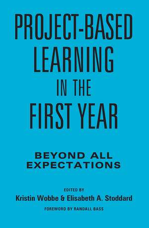 Project-Based Learning in the First Year: Beyond All Expectations de Kristin K. Wobbe