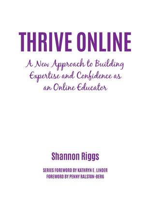 Thrive Online: A New Approach to Building Expertise and Confidence as an Online Educator de Shannon Riggs