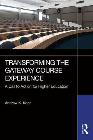 Transforming the Gateway Course Experience: A Call to Action for Higher Education de Andrew K. Koch