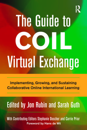 The Guide to COIL Virtual Exchange: Implementing, Growing, and Sustaining Collaborative Online International Learning de Jon Rubin