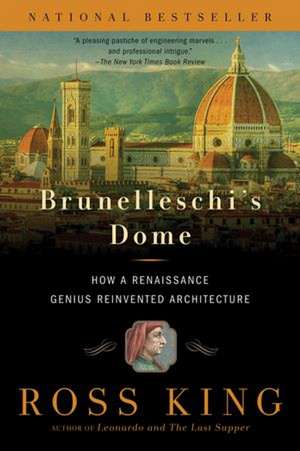 Brunelleschi's Dome: How a Renaissance Genius Reinvented Architecture de Ross King