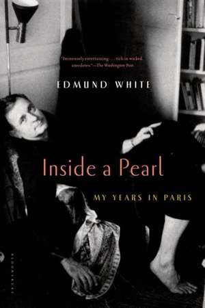 Inside a Pearl: My Years in Paris de Edmund White