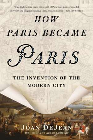 How Paris Became Paris de Joan DeJean