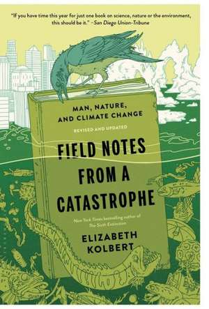 Field Notes from a Catastrophe: Man, Nature, and Climate Change de Elizabeth Kolbert