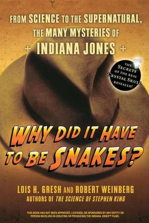 Why Did It Have to Be Snakes: From Science to the Supernatural, the Many Mysteries of Indiana Jones de Lois H. Gresh