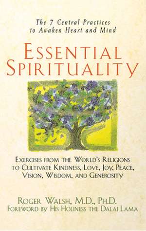 Essential Spirituality: The 7 Central Practices to Awaken Heart and Mind de Roger Walsh