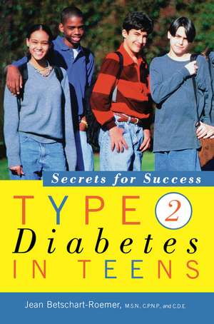 Type 2 Diabetes in Teens: Secrets for Success de Jean Betschart-Roemer