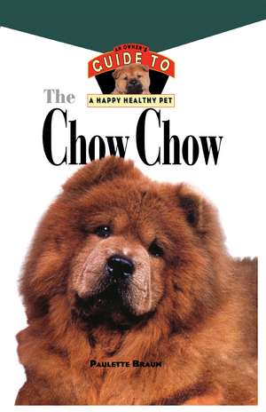 Chow Chow: An Owner's Guide to a Happy Healthy Pet de Paulett Braun