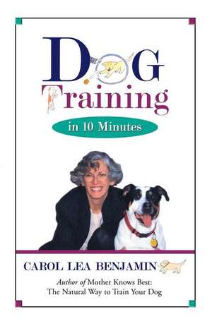 Dog Training in 10 Minutes de Carol Lea Benjamin