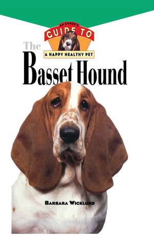 Basset Hound: An Owner's Guide to a Happy Healthy Pet de Barbara Wicklund