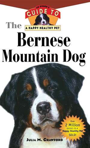 Bernese Mountain Dog: An Owner's Guide to a Happy Healthy Pet de Julia Crawford