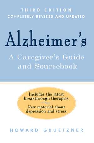 Alzheimer's: A Caregiver's Guide and Sourcebook, 3rd Edition de Howard Gruetzner