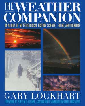 The Weather Companion: An Album of Meteorological History, Science, and Folklore de Gary Lockhart