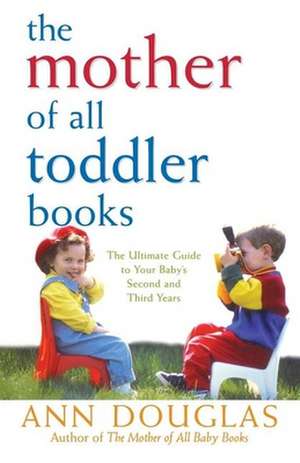 The Mother of All Toddler Books de Ann Douglas