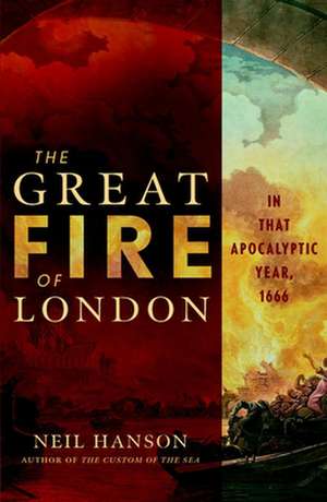 The Great Fire of London: In That Apocalyptic Year, 1666 de Neil Hanson