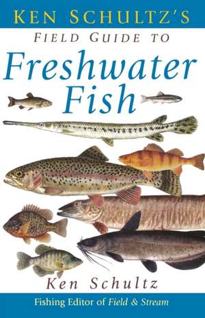 Ken Schultz's Field Guide to Freshwater Fish de Ken Schultz