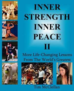 Inner Strength Inner Peace II - More Life-Changing Lessons from the World's Greatest de Tim McClellan