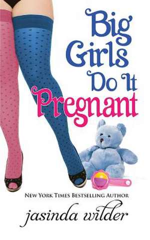 Big Girls Do It Pregnant de Jasinda Wilder