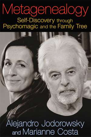 Metagenealogy: Self-Discovery through Psychomagic and the Family Tree de Alejandro Jodorowsky