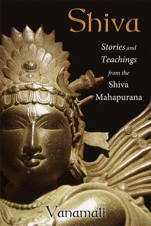 Shiva: Stories and Teachings from the Shiva Mahapurana de Vanamali