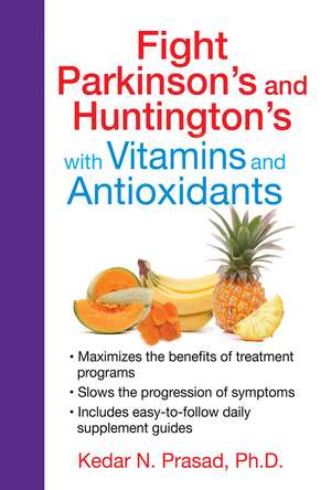 Fight Parkinson's and Huntington's with Vitamins and Antioxidants de Kedar N. Prasad Ph.D.