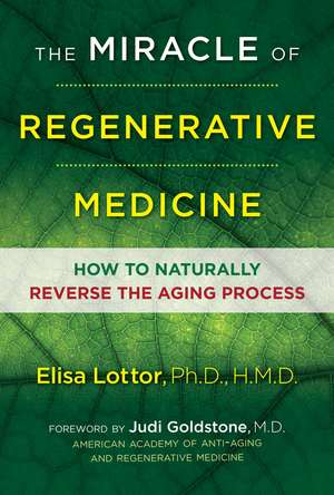 The Miracle of Regenerative Medicine: How to Naturally Reverse the Aging Process de Elisa Lottor, Ph.D., HMD Ph.D., HMD