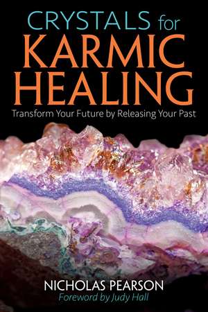 Crystals for Karmic Healing: Transform Your Future by Releasing Your Past de Nicholas Pearson