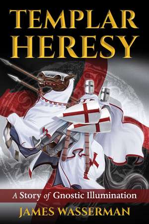 Templar Heresy: A Story of Gnostic Illumination de James Wasserman