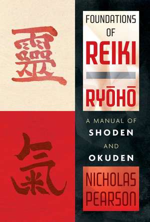 Foundations of Reiki Ryoho: A Manual of Shoden and Okuden de Nicholas Pearson