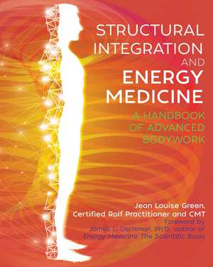 Structural Integration and Energy Medicine: A Handbook of Advanced Bodywork de Jean Louise Green