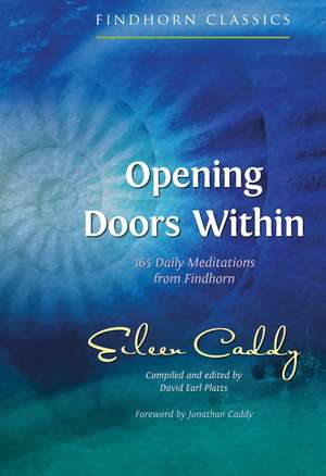 Opening Doors Within: 365 Daily Meditations from Findhorn de Eileen Caddy