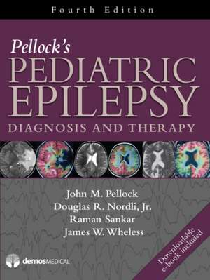 Pellock's Pediatric Epilepsy: Diagnosis and Therapy de John M. Pellock