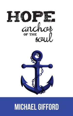 Hope- Anchor of the Soul: Anchor of the Soul de Michael Gifford