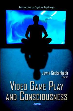 Video Game Play & Consciousness de Jayne Gackenbach