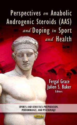 Perspectives on Anabolic Androgenic Steroids (AAS) & Doping in Sport & Health de Fergal Grace