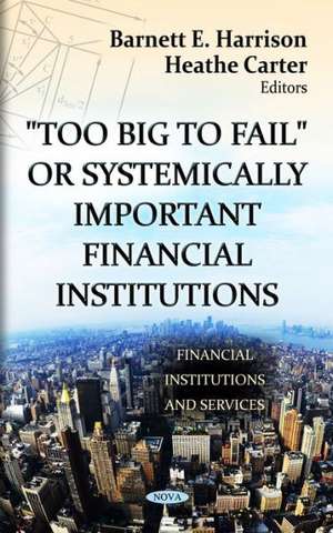 "Too Big to Fail" or Systemically Important Financial Institutions de Barnett E. Harrison