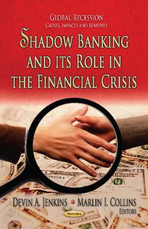 Shadow Banking & Its Role in the Financial Crisis. Edited by Devin A. Jenkins, Marlin I. Collins de Devin A Jenkins