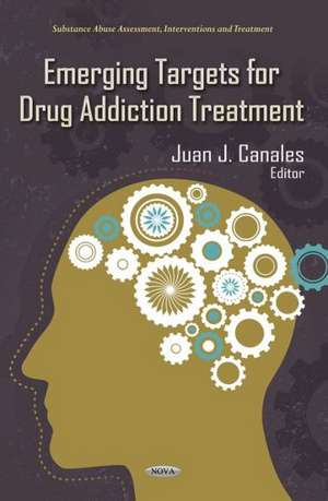 Emerging Targets for Drug Addiction Treatment de Juan Canales