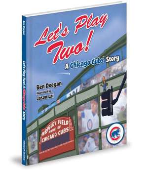 Let's Play Two!: A Chicago Cubs Story de Ben Deegan