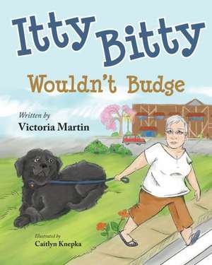 Itty Bitty Wouldn't Budge de Victoria Martin