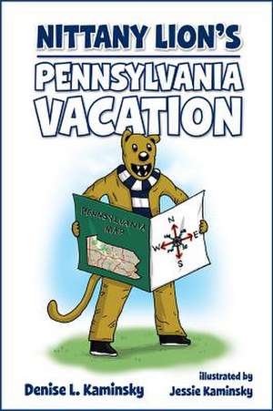 Nittany Lion's Pennsylvania Vacation de Denise L. Kaminsky