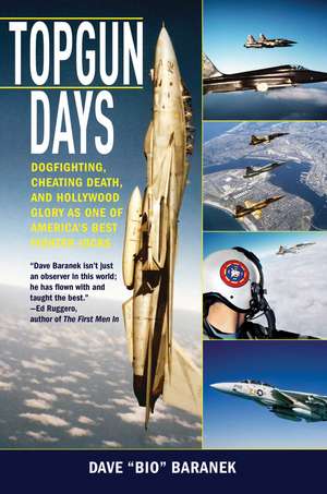 Topgun Days: Dogfighting, Cheating Death, and Hollywood Glory as One of America's Best Fighter Jocks de Dave Baranek