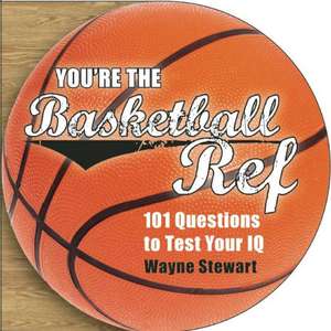 You're the Basketball Ref: 101 Questions to Test Your IQ de Wayne Stewart