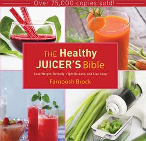 The Healthy Juicer's Bible: Lose Weight, Detoxify, Fight Disease, and Live Long de Farnoosh Brock